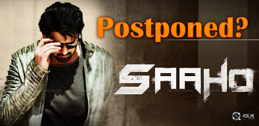 prabhas-saaho-may-get-postponed