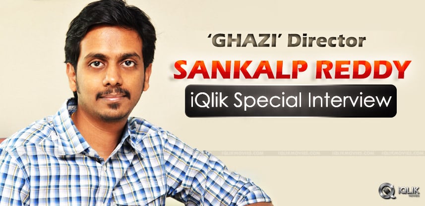 ghazi-director-sankalpreddy-special-interview