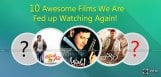 10-awesome-films-we-are-fed-up-watching-in-tv