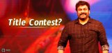 speculations-on-title-contest-for-chiranjeevi-150