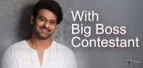 prabhas-with-bigg-boss-contestant