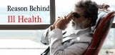 reason-behind-superstar-rajinikanth-ill-health