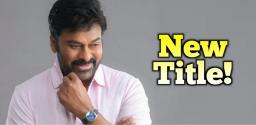 new-title-in-consideration-for-chiranjeevi-next