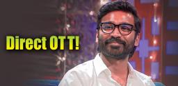 dhanush-to-have-four-direct-ott-releases